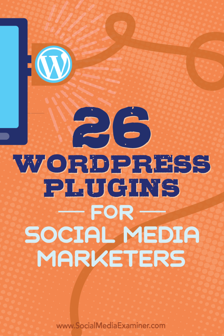 Näpunäited 26 WordPressi pistikprogrammi kohta, mida sotsiaalmeedia turundajad saavad teie blogi täiustamiseks kasutada.