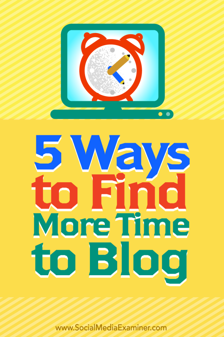 Näpunäiteid viie viisi kohta, kuidas leida rohkem aega blogimiseks.