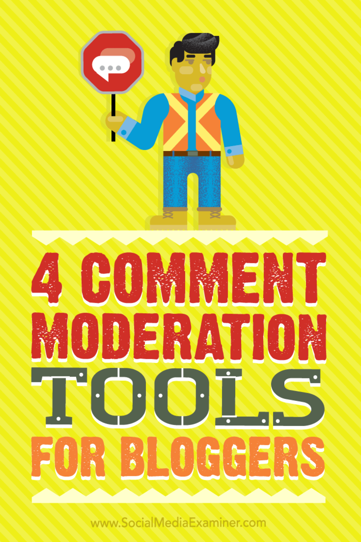 Näpunäited nelja tööriista kohta, mida blogijad saavad kommentaaride modereerimiseks lihtsamaks ja kiiremaks kasutada.