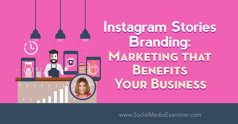 Instagrami lugude bränding: teie ettevõttele kasulik turundus, Sue B Zimmermani teadmised sotsiaalmeedia turunduse podcastis.