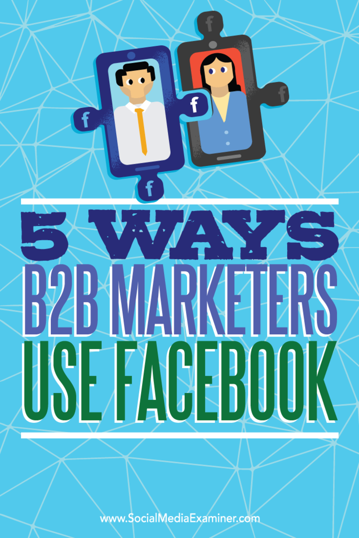 Näpunäited viie viisi kohta, kuidas B2B turundajad kasutavad Facebooki väljavaadete saavutamiseks.