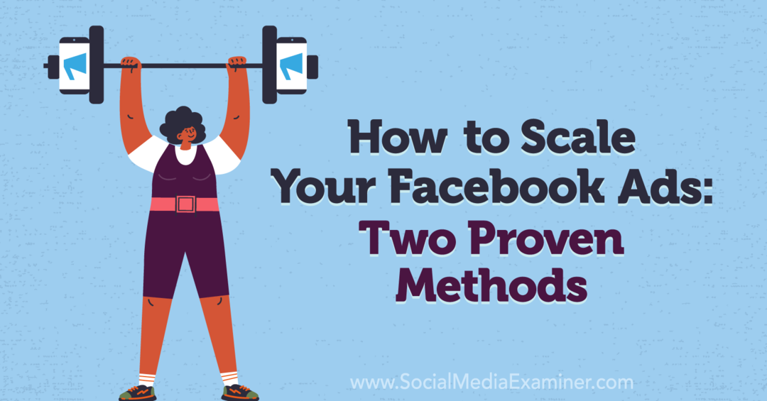 Facebooki reklaamide skaleerimine: kaks tõestatud meetodit: sotsiaalmeedia eksamineerija
