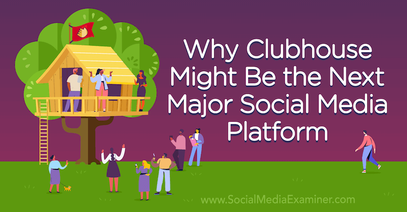 Miks võiks klubihoone olla järgmine peamine sotsiaalse meedia platvorm, millel on sotsiaalmeedia eksamineerija asutaja Michael Stelzneri arvamus?