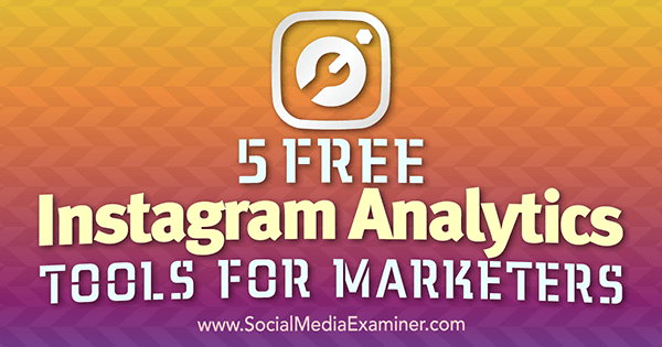 5 tasuta Instagram Analyticsi tööriista turundajatele, autor Jill Holtz, sotsiaalmeedia eksamineerija.