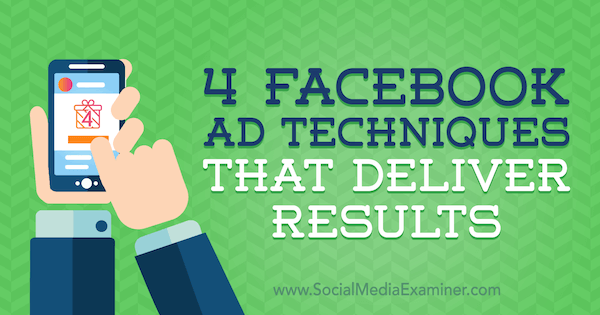 4 Facebooki reklaamitehnikat, mis tulemusi annab: sotsiaalmeedia eksamineerija