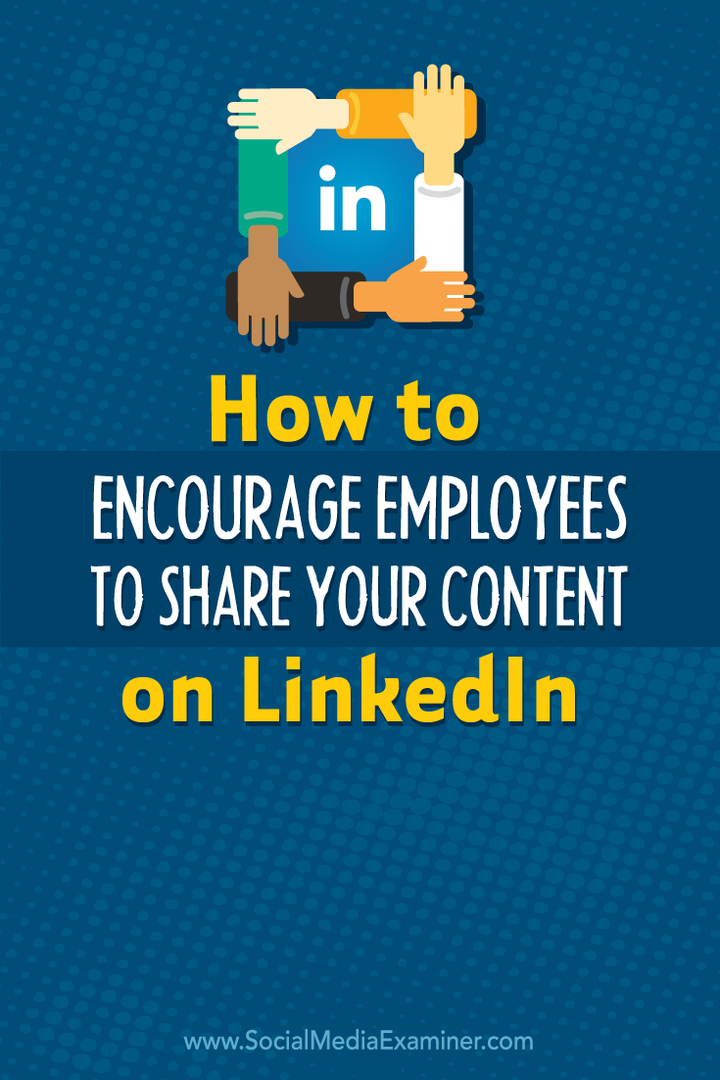 Kuidas julgustada töötajaid jagama teie sisu saidil LinkedIn: Social Media Examiner