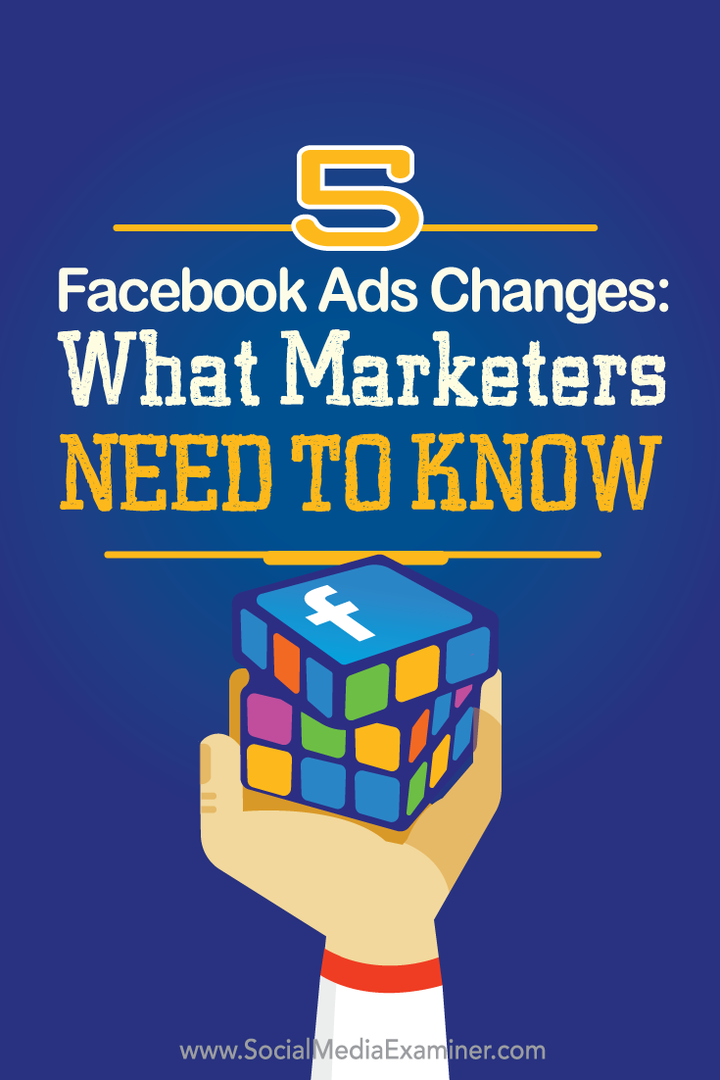 5 muudatust Facebooki reklaamides: mida turundajad peavad teadma: sotsiaalmeedia eksamineerija
