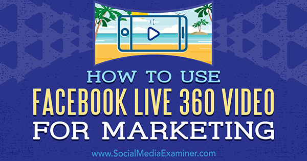 Kuidas kasutada Facebook Live 360 ​​videot turunduseks, autor Joel Comm sotsiaalmeedia eksamineerijal.
