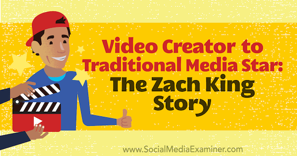 Video looja traditsioonilisele meediatähele: Zach Kingi lugu, mis sisaldab sotsiaalmeedia turunduse Podcastis Zach Kingi teadmisi.