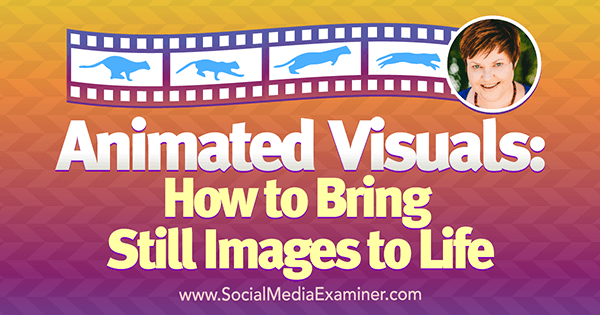 Animeeritud visuaalid: kuidas elada pilte, kasutades sotsiaalse meedia turunduse Podcastis Donna Moritzi teadmisi.