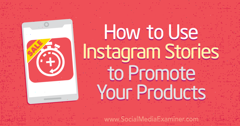 Kuidas kasutada Instagrami lugusid oma toodete reklaamimiseks: sotsiaalmeedia eksamineerija