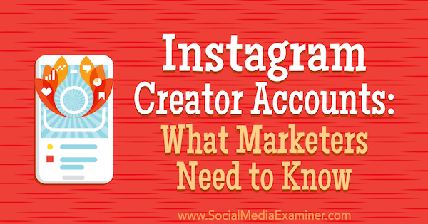 Instagrami loojakontod: mida turundajad peavad teadma: sotsiaalmeedia eksamineerija