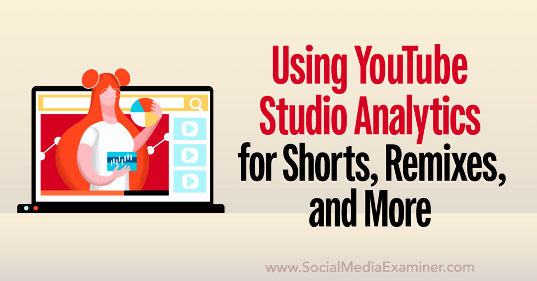 YouTube Studio Analytics: lühifilmide, remikse, videote ja muu sotsiaalmeedia uurija analüüsimine