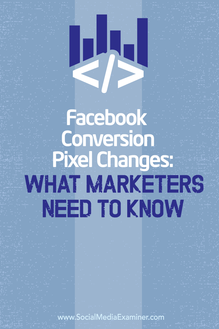 Facebooki konversioonipiksli muudatused: mida turundajad peavad teadma: sotsiaalmeedia eksamineerija