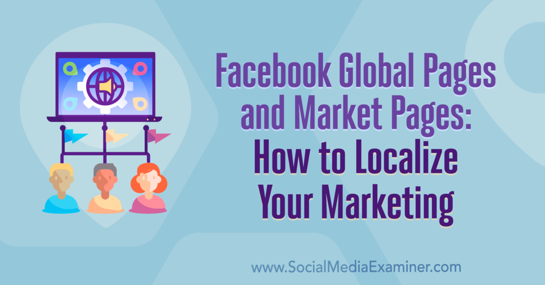 Facebooki globaalsed ja turulehed: kuidas oma turundust lokaliseerida, autor Amy Hayward, sotsiaalmeedia eksamineerija.