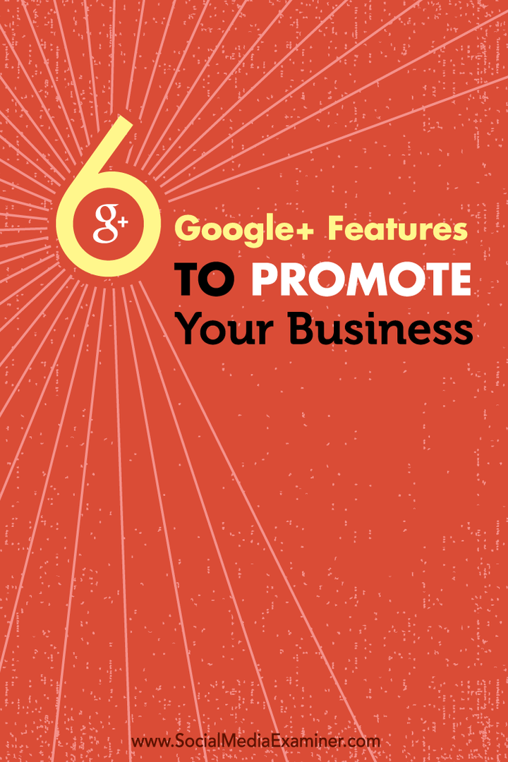 6 Google+ funktsiooni teie ettevõtte reklaamimiseks: sotsiaalmeedia eksamineerija