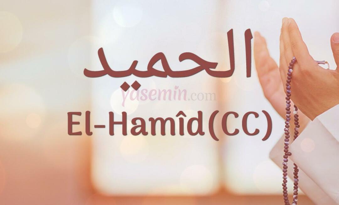 Mida tähendab Al-hamid (cc) Esma-ul Husnast? Millised on al-hamidi (cc) voorused?