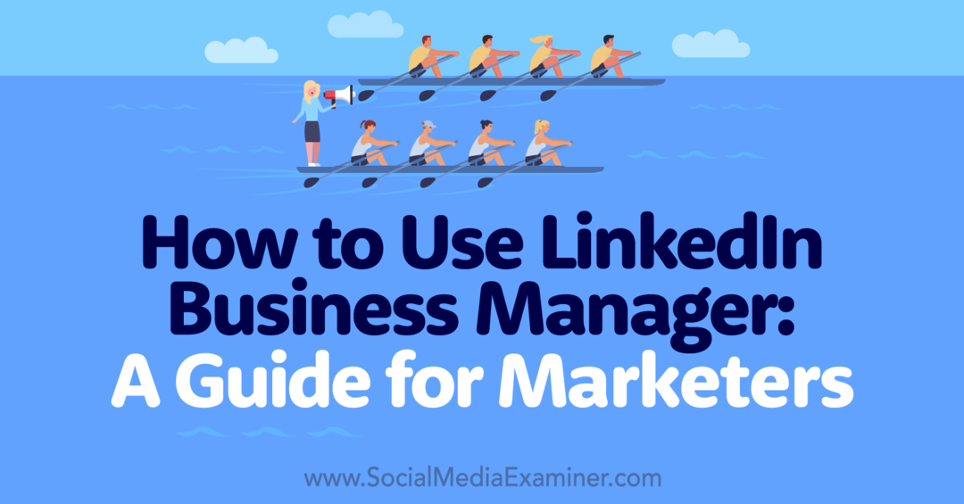 LinkedIn Business Manageri kasutamine: juhend turundajatele-sotsiaalmeedia uurijale