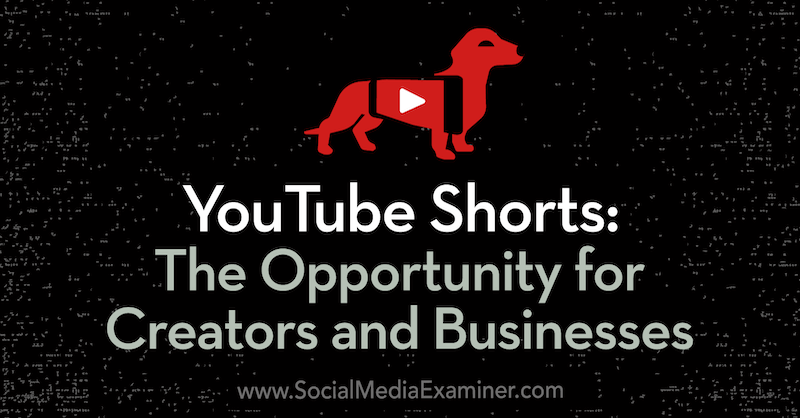 YouTube'i lühikesed püksid: võimalus loojatele ja ettevõtetele. Sotsiaalmeedia turunduse Podcastis saate vaadata Derral Evesi teadmisi.