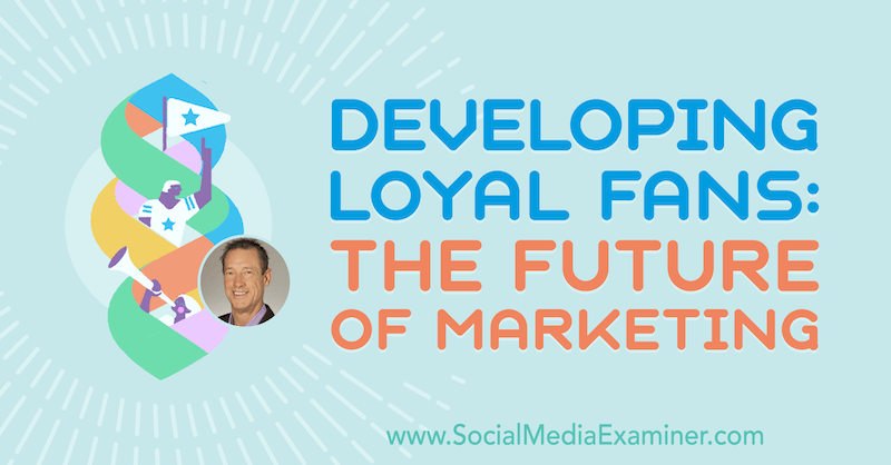 Lojaalsete fännide arendamine: turunduse tulevik koos David Meerman Scotti teadmistega sotsiaalmeedia turunduse Podcastis.