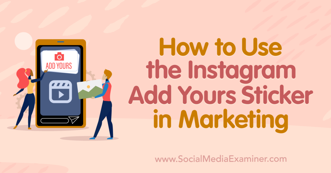Kuidas kasutada Instagrami Add Yours kleebist turundus-sotsiaalmeedia eksamineerijas