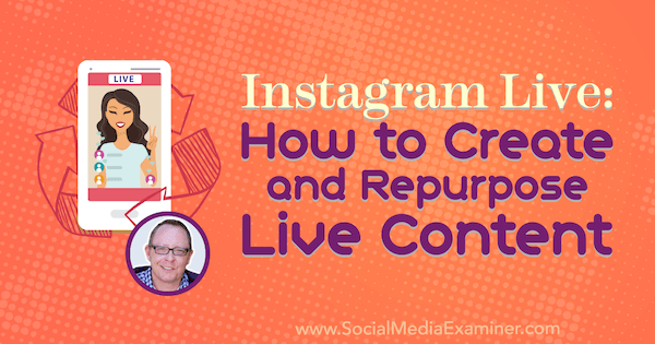 Instagram Live: kuidas luua ja kasutada sihtotstarbelist sisu, mis sisaldab Todd Bergini teadmisi sotsiaalmeedia turunduse Podcastis.