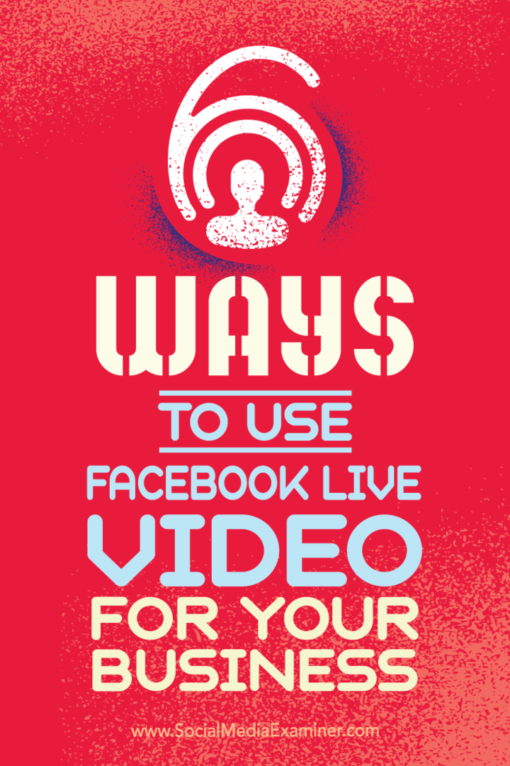 Näpunäited kuue viisi kohta, kuidas teie ettevõte saab Facebook Live'i video abil edukaks saada.