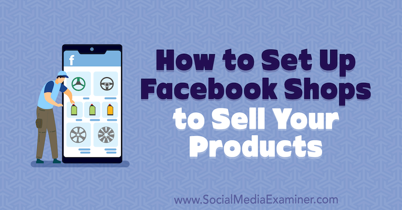 Kuidas seadistada Facebooki poode oma toodete müümiseks, autor Mari Smith Social Media Examineris.