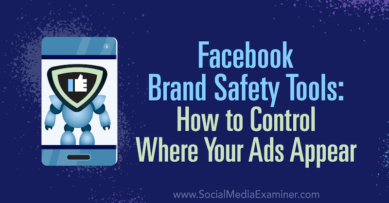 Facebooki kaubamärgi ohutuse tööriistad: kuidas kontrollida, kus teie reklaamid ilmuvad, autor Tara Zirker sotsiaalmeedia eksamil.
