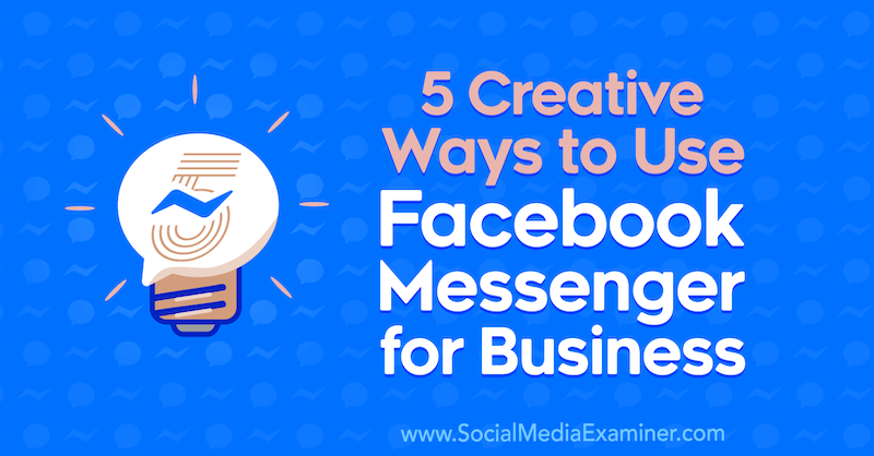 5 loomingulist viisi Facebook Messengeri kasutamiseks äris, autor Jessica Campos sotsiaalmeedia eksamineerijal.