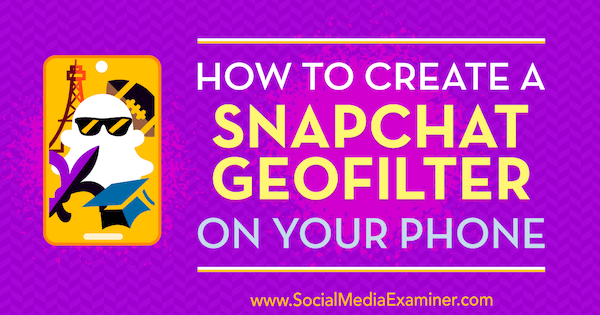 Kuidas luua telefonis Snapchati geofilter, autor Shaun Ayala sotsiaalmeedia eksamineerijal.