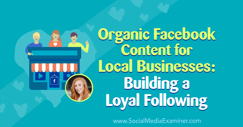 Orgaaniline Facebooki sisu kohalikele ettevõtetele: lojaalse jälgija loomine koos Allie Bloydi teadmistega sotsiaalmeedia turundus Podcastis.
