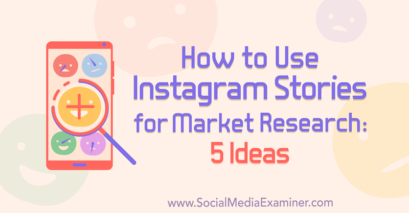 Kuidas kasutada Instagrami lugusid turu-uuringuteks: Val Razo 5 ideed turundajatele sotsiaalmeedia eksamineerijal