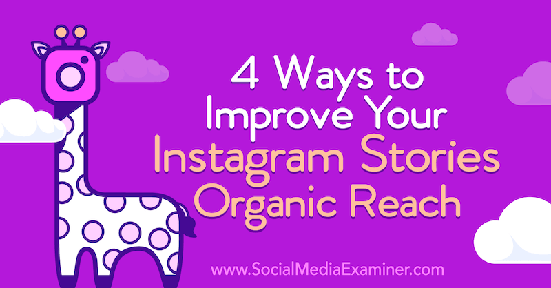 4 viisi oma Instagrami lugude orgaanilise ulatuse parandamiseks: sotsiaalmeedia eksamineerija