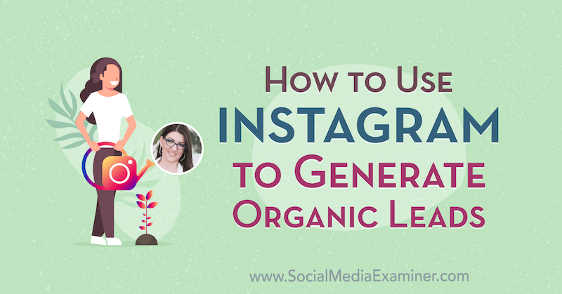 Kuidas kasutada Instagrami orgaaniliste müügivihjete loomiseks, kasutades sotsiaalse meedia turunduse Podcastis Jenn Hermani teadmisi.