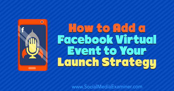 Kuidas lisada Facebooki virtuaalne sündmus oma käivitamisstrateegiasse, autor Danielle McFadden sotsiaalmeedia eksamil.