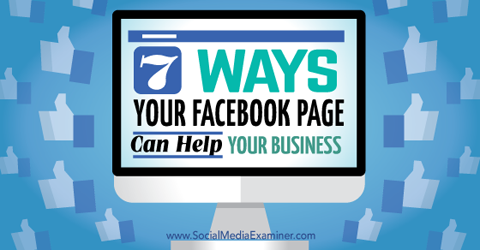 seitse viisi, kuidas facebooki lehed teie äri aitavad