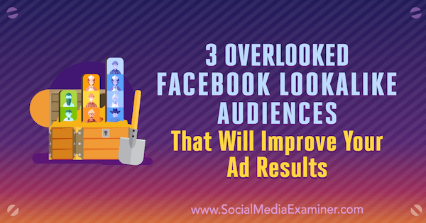 Jordan Bucknell avaldas sotsiaalmeedia eksamil 3 tähelepanuta vaadatud Facebooki sarnast vaatajaskonda, mis parandavad teie reklaami tulemusi