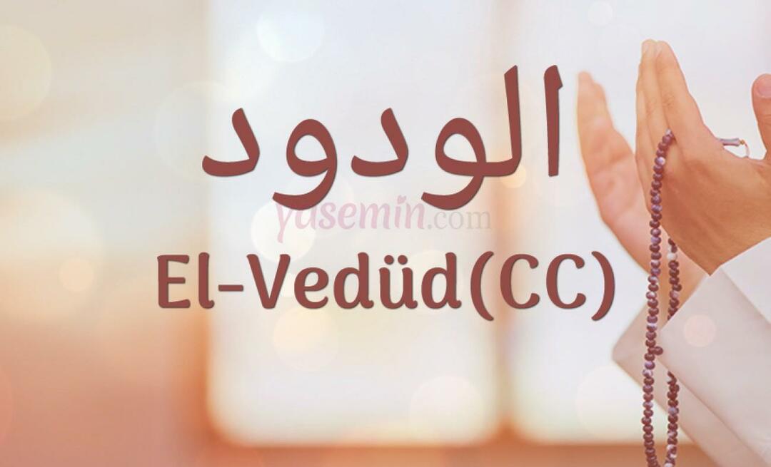 Mida tähendab Al-Vedud (cc) Esma-ul Husnast? Millised on al-Wedudi voorused?