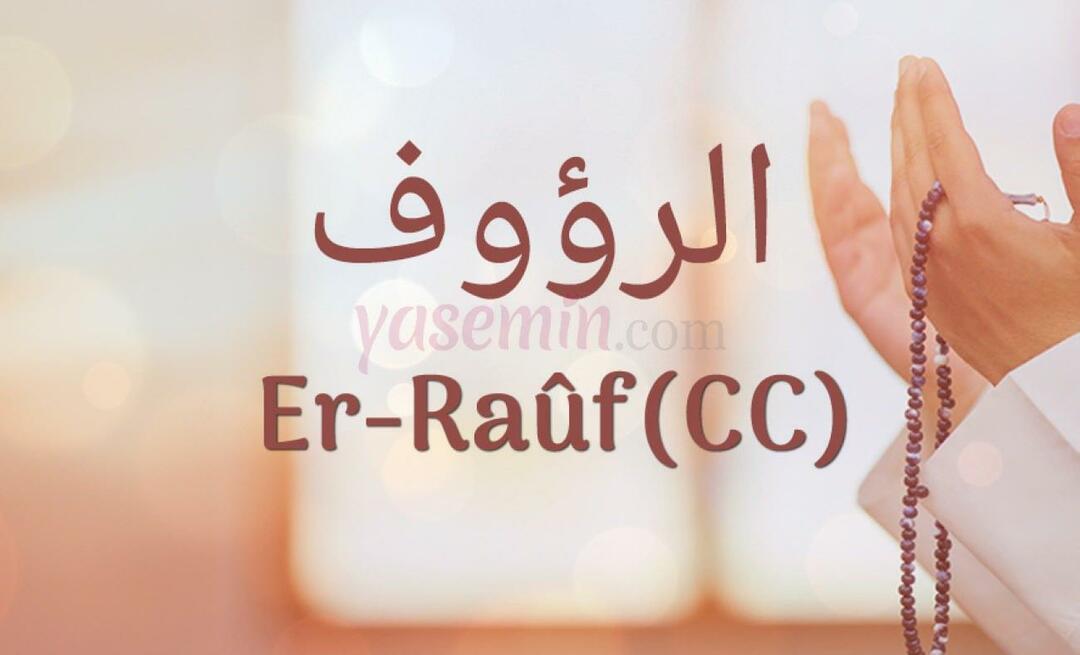 Mida tähendab Er-Rauf (c.c)? Millised on Er-Raufi (c.c) voorused?