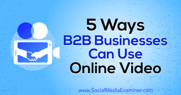 5 viisi, kuidas B2B ettevõtted saavad kasutada Mitt Rayi veebivideot sotsiaalmeedia eksamineerijal.