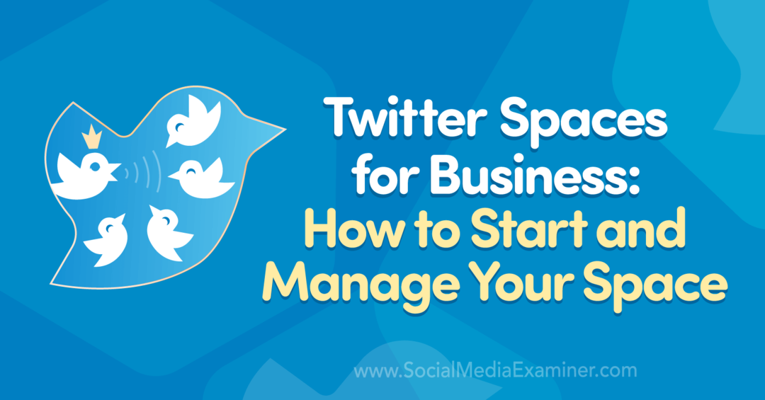 Twitter Spaces for Business: Kuidas alustada ja hallata oma ruumi, kirjutas Madalyn Sklar sotsiaalmeedia eksamineerijas.