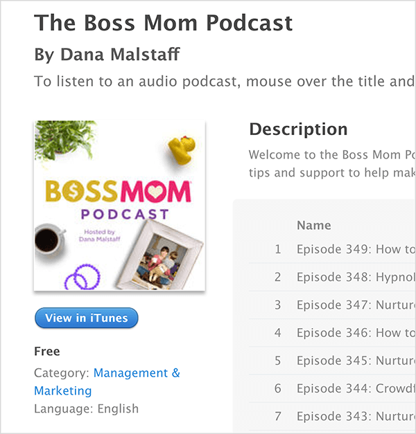 See on ekraanipilt Dana Malstaffi filmi The Boss Mom Podcast iTunes'i ekraanilt. Pealkirja all on taskuhäälingu kaanepilt, kus pealkirja ümber on paigutatud taim, kummitukk, kohvikruus, lillad rõngad ja raamitud perepilt. Podcast on tasuta ja see on kategoorias Juhtimine ja turundus. Kirjeldus ja episoodide loend kuvatakse paremal, kuid need on ekraanipildil ära lõigatud.