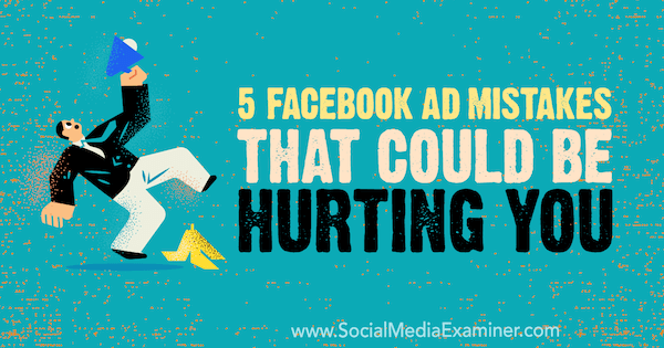 5 Facebooki reklaami viga, mis võivad teid kahjustada, autor Amy Hayward, sotsiaalmeedia eksamineerija.