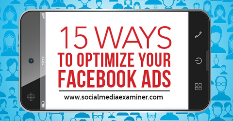 15 viisi Facebooki reklaamide optimeerimiseks