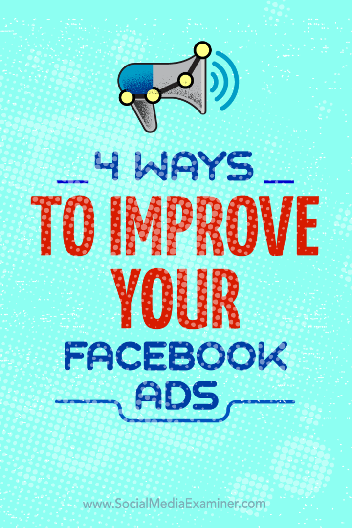 Näpunäited nelja viisi kohta, kuidas saaksite oma Facebooki reklaamikampaaniaid täiustada.