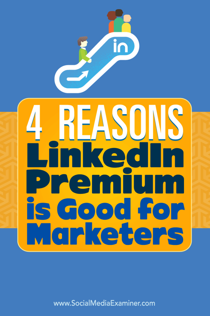 Näpunäiteid nelja viisi kohta, kuidas saate LinkedIn Premiumiga oma turundust paremaks muuta.