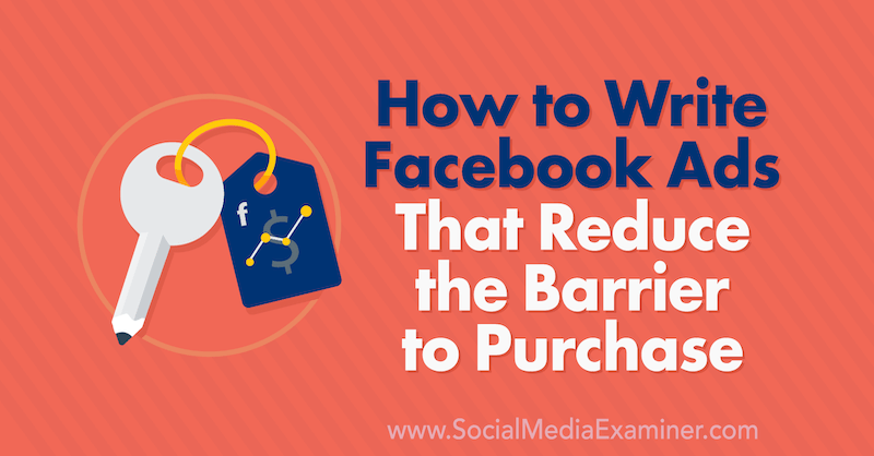 Kuidas kirjutada Facebooki reklaame, mis vähendavad Charlie Lawrance'i ostmise takistust sotsiaalmeedia eksamineerijal.