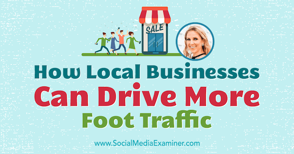 Kuidas kohalikud ettevõtted saavad suurendada liiklust jalgsi, kasutades Stacy Tuschli teadmisi sotsiaalmeedia turunduse Podcastis.