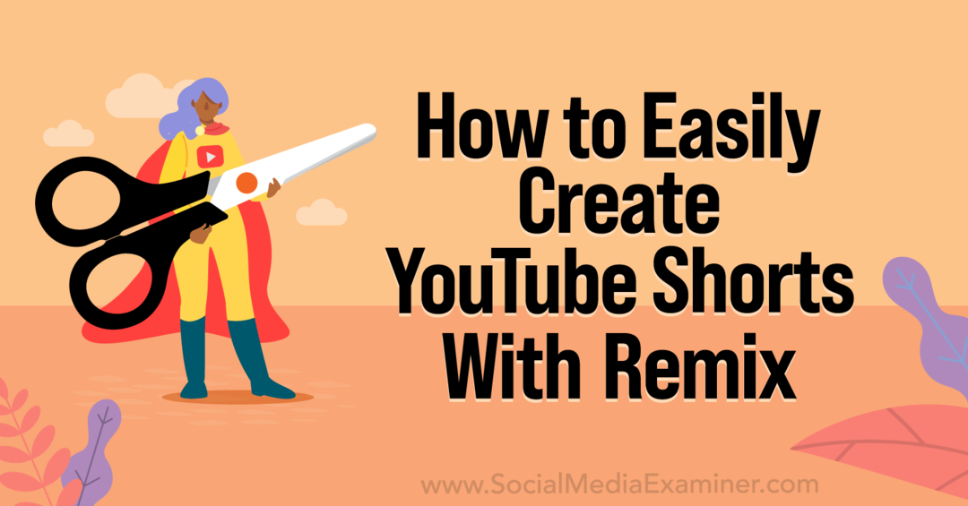 Kuidas hõlpsasti luua YouTube'i lühifilme YouTube'i Remix-sotsiaalmeedia uurija abil